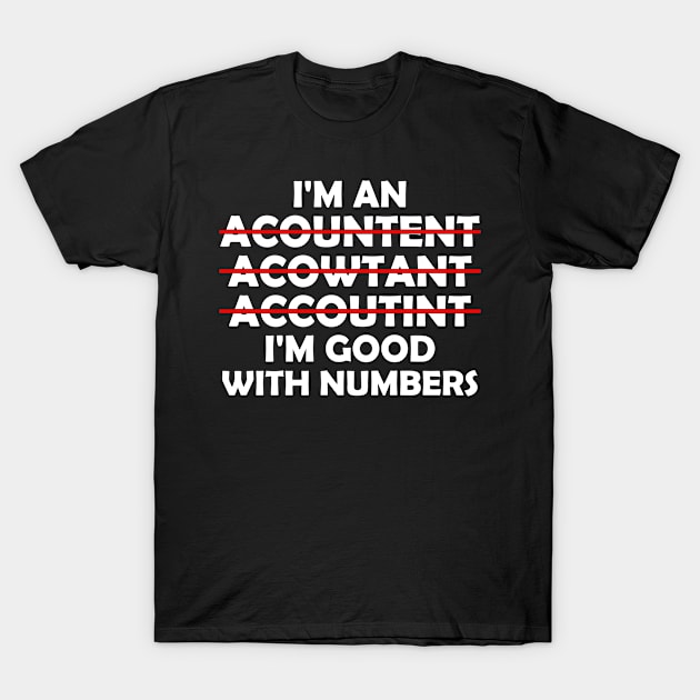 Funny I'm Great With Numbers, Accountant T-Shirt by hibahouari1@outlook.com